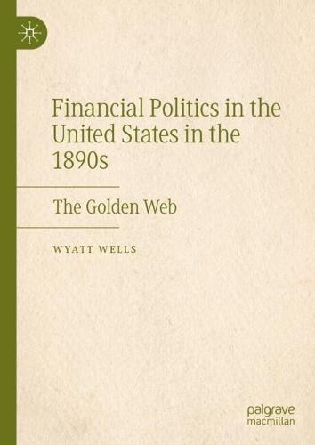 Financial Politics in the United States in the 1890s: The Golden Web