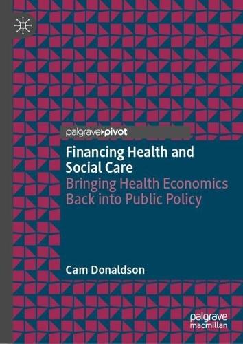 Financing Health and Social Care: Bringing Health Economics Back into Public Policy