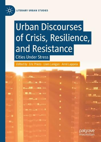 Urban Discourses of Crisis, Resilience, and Resistance: Cities Under Stress
