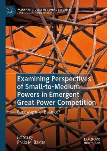 Examining Perspectives of Small-to-Medium Powers in Emergent Great Power Competition: Bandwagon or Balance?