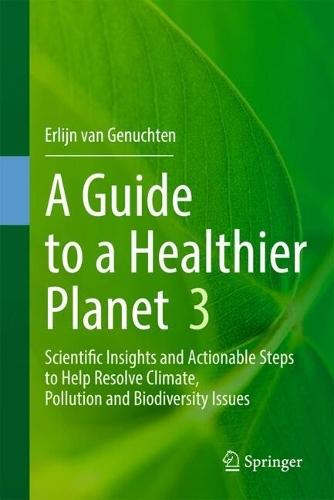 A Guide to a Healthier Planet 3: Scientific Insights and Actionable Steps to Help Resolve Climate, Pollution and Biodiversity Issues