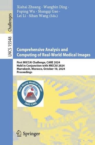 Comprehensive Analysis and Computing of Real-World Medical Images: First MICCAI Challenge, CARE 2024, Held in Conjunction with MICCAI 2024, Marrakesh, Morocco, October 10, 2024, Proceedings