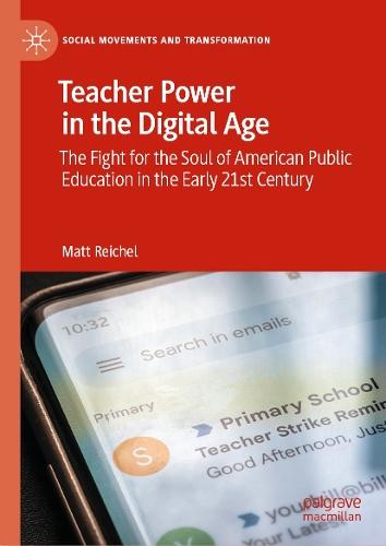 Teacher Power in the Digital Age: The Fight for the Soul of American Public Education in the Early 21st Century