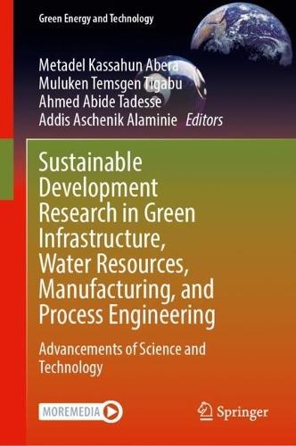 Sustainable Development Research in Green Infrastructure, Water Resources, Manufacturing, and Process Engineering: Advancements of Science and Technology