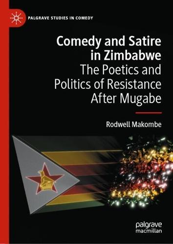 Comedy and Satire in Zimbabwe: The Poetics and Politics of Resistance After Mugabe