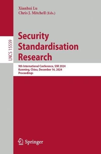 Security Standardisation Research: 9th International Conference, SSR 2024, Kunming, China, December 16, 2024, Proceedings