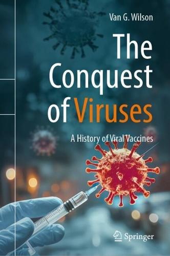 The Conquest of Viruses: A History of Viral Vaccines