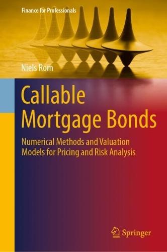 Callable Mortgage Bonds: Numerical Methods and Valuation Models for Pricing and Risk Analysis