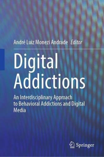 Digital Addictions: An Interdisciplinary Approach to Behavioral Addictions and Digital Media