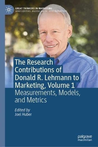 The Research Contributions of Donald R. Lehmann to Marketing, Volume 1: Measurements, Models, and Metrics