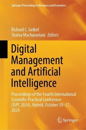 Digital Management and Artificial Intelligence: Proceedings of the Fourth International Scientific-Practical Conference (ISPC 2024), Hybrid, October 10-11, 2024
