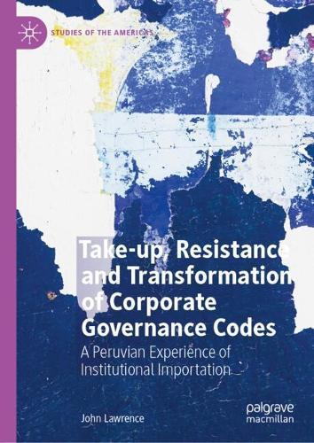 Take-up, Resistance and Transformation of Corporate Governance Codes: A Peruvian Experience of Institutional Importation