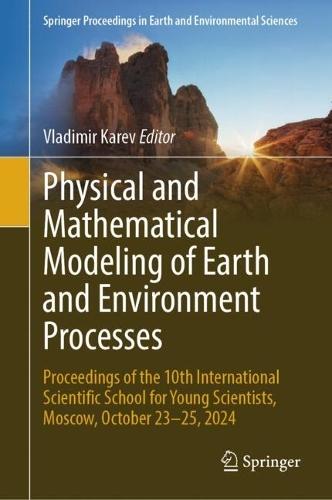 Physical and Mathematical Modeling of Earth and Environment Processes: Proceedings of the 10th International Scientific School for Young Scientists, Moscow, October 18–20, 2024