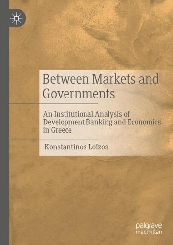 Between Markets and Governments: An Institutional Analysis of Development Banking and Economics in Greece