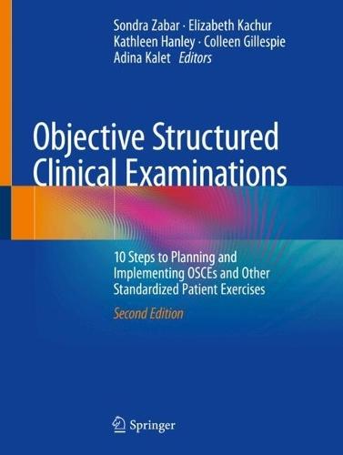 Objective Structured Clinical Examinations: 10 Steps to Planning and Implementing OSCEs and Other Standardized Patient Exercises