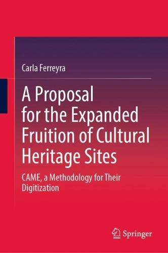 A Proposal for the Expanded Fruition of Cultural Heritage Sites: CAME, a Methodology for Their Digitization