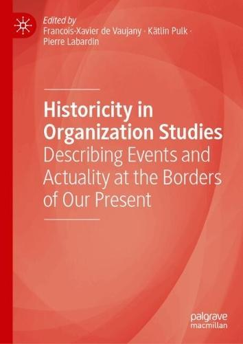 Historicity in Organization Studies: Describing Events and Actuality at the Borders of Our Present