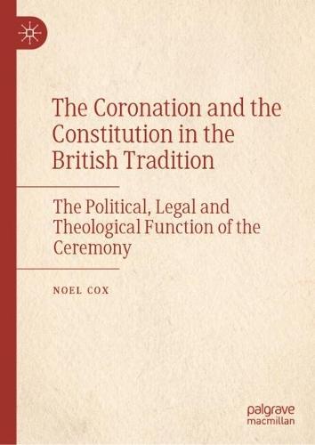 The Coronation and the Constitution in the British Tradition: The Political, Legal and Theological Function of the Ceremony