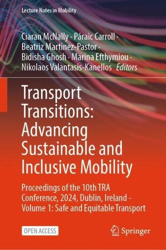 Transport Transitions: Advancing Sustainable and Inclusive Mobility: Proceedings of the 10th TRA Conference, 2024, Dublin, Ireland - Volume 1: Safe and Equitable Transport