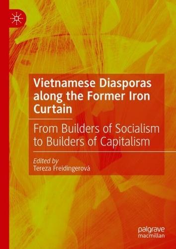 Vietnamese Diasporas along the Former Iron Curtain: From Builders of Socialism to Builders of Capitalism