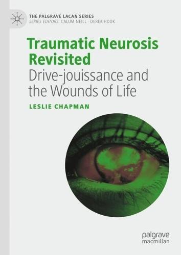 Traumatic Neurosis Revisited: Drive-jouissance and the Wounds of Life
