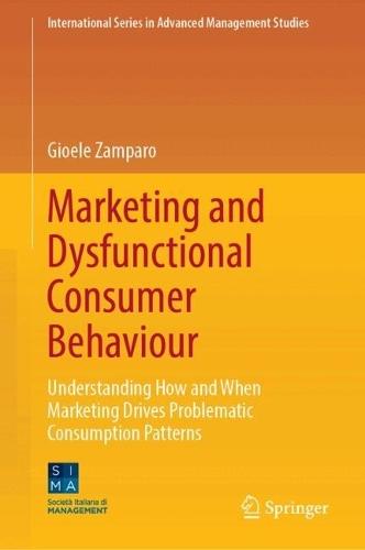 Marketing and Dysfunctional Consumer Behaviour: Understanding How and When Marketing Drives Problematic Consumption Patterns