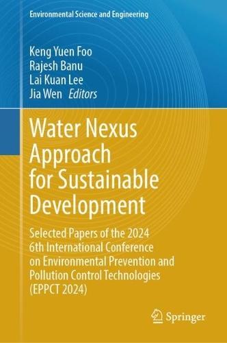 Water Nexus Approach for Sustainable Development: Selected Papers of the 2024 6th International Conference on Environmental Prevention and Pollution Control Technologies (EPPCT 2024)