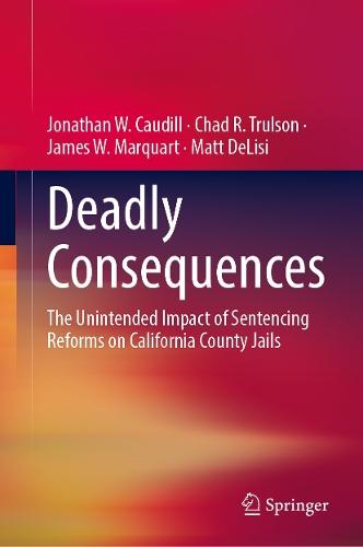 Deadly Consequences: The Unintended Impact of Sentencing Reforms on California County Jails