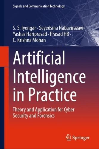 Artificial Intelligence in Practice: Theory and Application for Cyber Security and Forensics