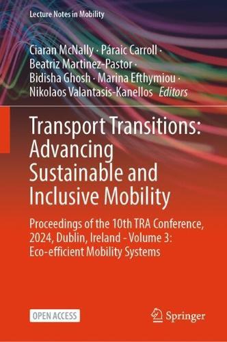 Transport Transitions: Advancing Sustainable and Inclusive Mobility: Proceedings of the 10th TRA Conference, 2024, Dublin, Ireland - Volume 3: Eco-efficient Mobility Systems