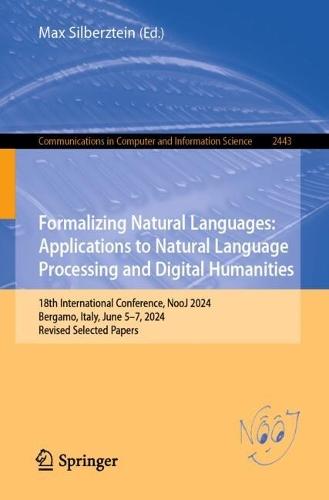 Formalizing Natural Languages: Applications to Natural Language Processing and Digital Humanities: 18th International Conference, NooJ 2024, Bergamo, Italy, June 5–7, 2024, Revised Selected Papers