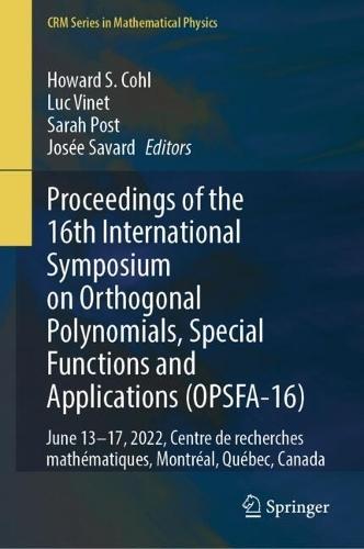 Proceedings of the 16th International Symposium on Orthogonal Polynomials, Special Functions and Applications (OPSFA-16): June 13–17, 2022, Centre de recherches mathématiques, Montréal, Québec, Canada
