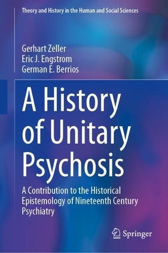 A History of 'Unitary Psychosis': A Contribution to the Historical Epistemology of Nineteenth Century Psychiatry