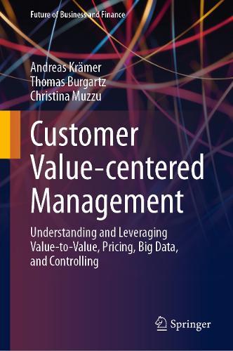 Customer Value-centered Management: Understanding and Leveraging Value-to-Value, Pricing, Big Data, and Controlling