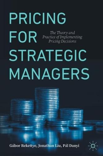 Pricing for Strategic Managers: The Theory and Practice of Implementing Pricing Decisions