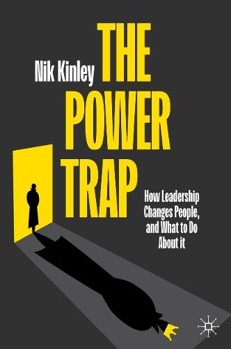 The Power Trap: How Leadership Changes People, and What to Do About It