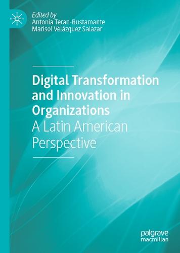 Digital Transformation and Innovation in Organizations: A Latin American Perspective
