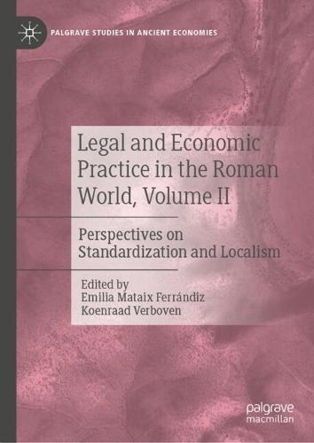 Legal and Economic Practice in the Roman World, Volume II: Perspectives on Standardization and Localism