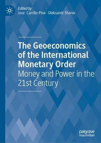 The Geoeconomics of the International Monetary Order: Money and Power in the 21st Century