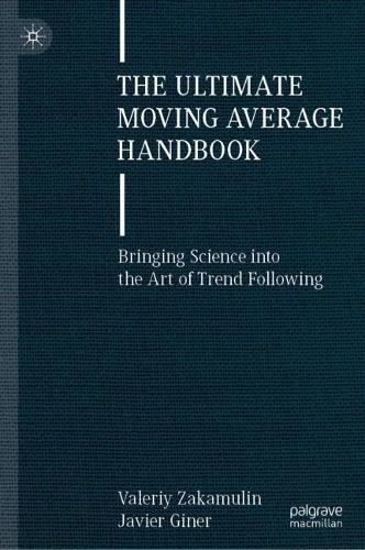 The Ultimate Moving Average Handbook: Bringing Science into the Art of Trend Following