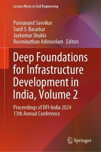 Deep Foundations for Infrastructure Development in India, Volume 2: Proceedings of DFI-India 2024 13th Annual Conference