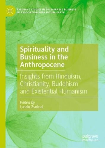 Spirituality and Business in the Anthropocene: Insights from Hinduism, Christianity, Buddhism and Existential Humanism