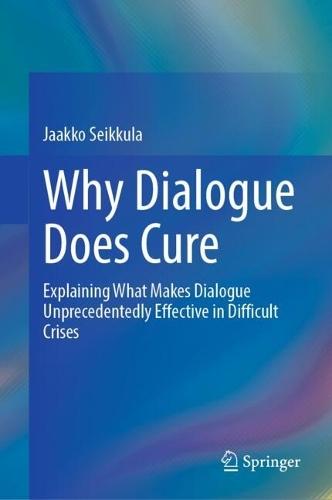 Why Dialogue Does Cure: Explaining What Makes Dialogue Unprecedentedly Effective in Difficult Crises