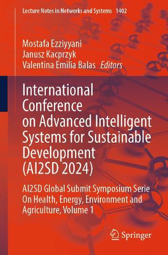 International Conference on Advanced Intelligent Systems for Sustainable Development (AI2SD 2024): AI2SD Global Submit Symposium Serie On Health, Energy, Environment and Agriculture, Volume 1