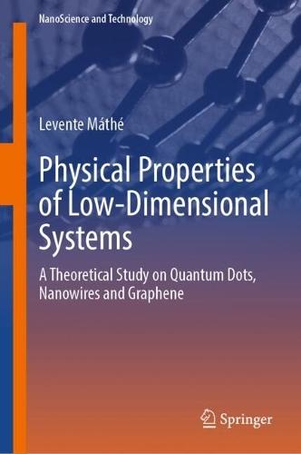 Physical Properties of Low-Dimensional Systems: A Theoretical Study on Quantum Dots, Nanowires and Graphene