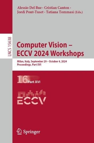 Computer Vision – ECCV 2024 Workshops: Milan, Italy, September 29–October 4, 2024, Proceedings, Part XVI