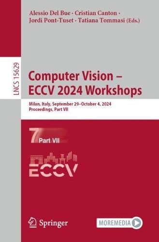 Computer Vision – ECCV 2024 Workshops: Milan, Italy, September 29–October 4, 2024, Proceedings, Part VII