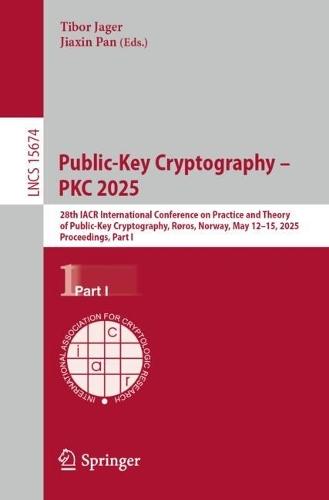 Public-Key Cryptography – PKC 2025: 28th IACR International Conference on Practice and Theory of Public-Key Cryptography, Røros, Norway, May 12–15, 2025, Proceedings, Part I