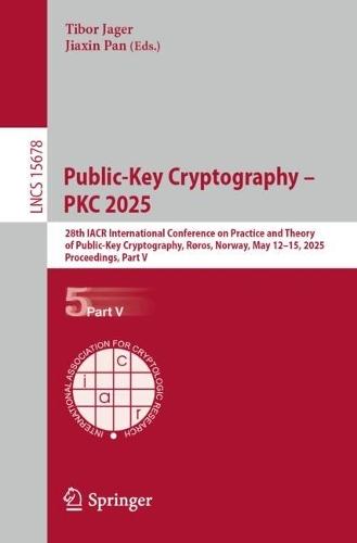 Public-Key Cryptography – PKC 2025: 28th IACR International Conference on Practice and Theory of Public-Key Cryptography, Røros, Norway, May 12–15, 2025, Proceedings, Part V
