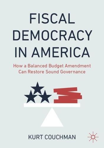 Fiscal Democracy in America: How a Balanced Budget Amendment Can Restore Sound Governance
